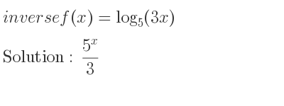 The inverse of f(x)=log_{5}(3x) is (5^x)/3